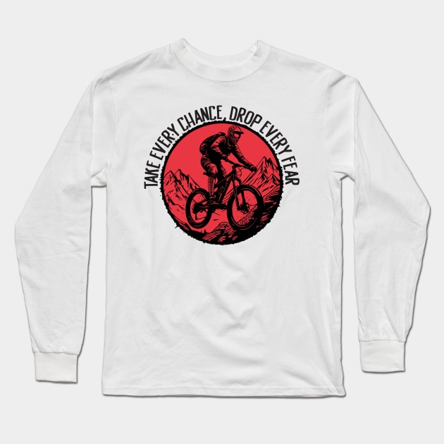 Take Every Chance, Drop Every Fear Long Sleeve T-Shirt by wiswisna